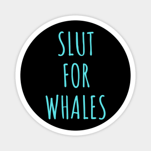 Slut for whales - Funny Gag Gift Magnet